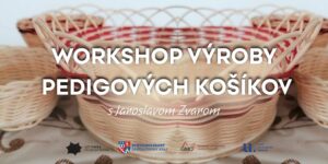 Workshop výroby pedigových košíkov s Jaroslavom Zvarom — tradičné gemerské remeslo v Revúcej